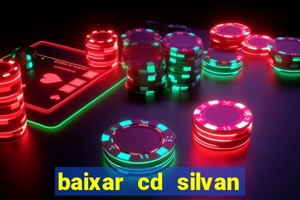 baixar cd silvan santos 茅 hoje